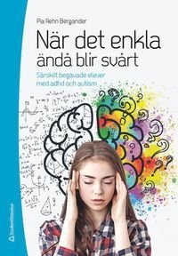 När det enkla ändå blir svårt - Särskilt begåvade elever med adhd och autism, ISBN: 9789144137353