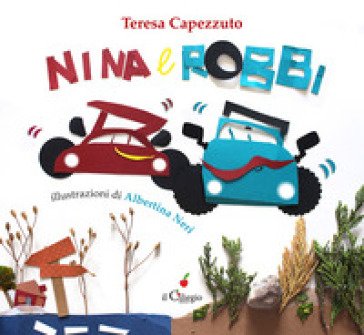 Nina e Robbi. Ediz. a colori Teresa Capezzuto