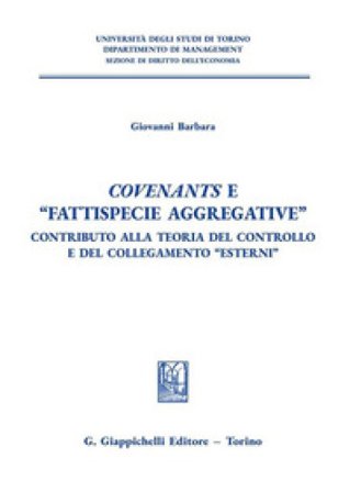 Covenants e «fattispecie aggregative». Contributo alla teoria del controllo e del collegamento «Esterni» Giovanni Barbara