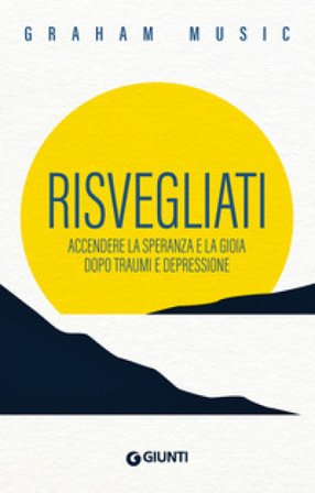 Risvegliati. Accendere la speranza e la gioia dopo traumi e depressione Graham Music