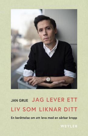 Jag lever ett liv som liknar ditt : en berättelse om att leva med en sårbar kropp - Bok av Jan Grue - Inbunden