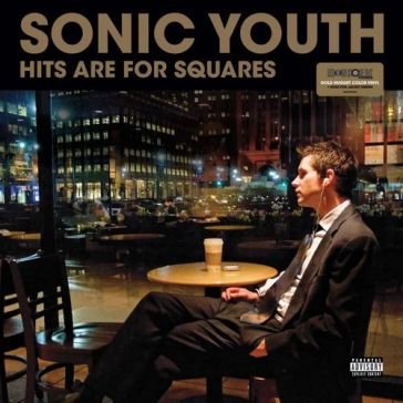 Hits are for squares (vinyl colour limit Sonic Youth