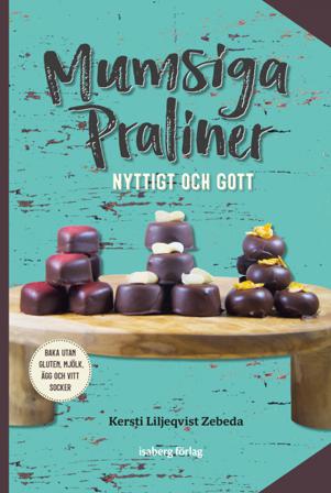 Mumsiga praliner - Bok av Kersti Liljeqvist Zebeda - Inbunden
