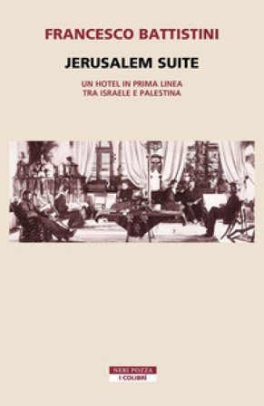 Jerusalem suite. Un hotel in prima linea tra Israele e Palestina Francesco Battistini