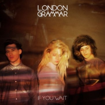 If you wait LONDON GRAMMAR