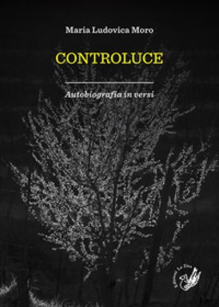 Controluce. Autobiografia in versi Maria Ludovica Moro