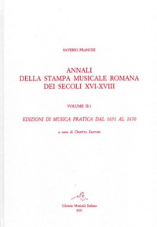 Annali della stampa musicale romana dei secoli XVI-XVIII. Vol. 2/1: Edizioni di musica pratica del 1651 al 1670 Saverio Franchi