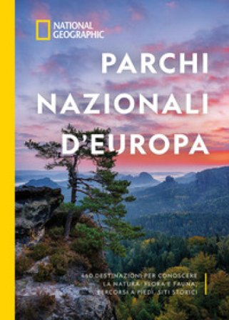 Parchi nazionali d'Europa. 460 destinazioni per conoscere la natura: flora e fauna, percorsi a piedi, siti storici. Ediz. a colori Justin Kavanagh