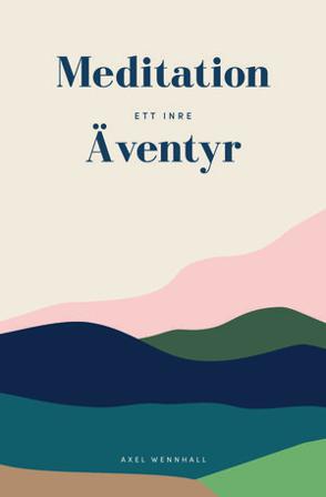 Meditation : ett inre äventyr - Bok av Axel Wennhall - Inbunden