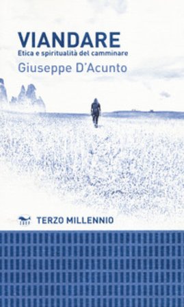 Viandare. Etica e spiritualità del camminare Giuseppe D'Acunto
