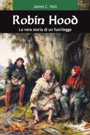 Robin Hood. La vera storia di un fuorilegge James C. Holt