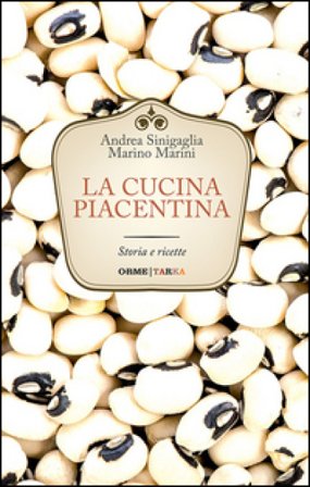 La cucina piacentina. Storia e ricette Andrea Sinigaglia