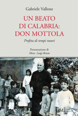 Un beato di Calabria: don Mottola. Profeta di tempi nuovi Gabriele Vallone