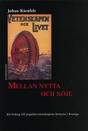 Mellan nytta och nöje : ett bidrag till populärvetenskapens historia i Sver - Bok av Johan Kärnfelt - Häfte