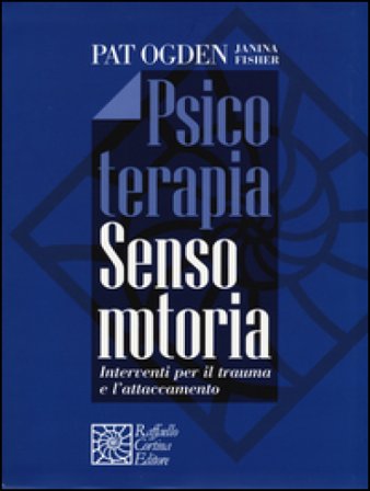 Psicoterapia sensomotoria. Interventi per il trauma e l'attaccamento. Con aggiornamento online Pat Ogden