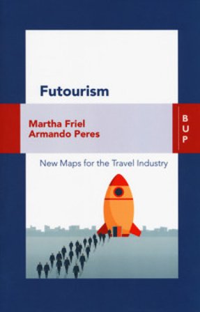 Futourism. New maps for the travel industry martha friel