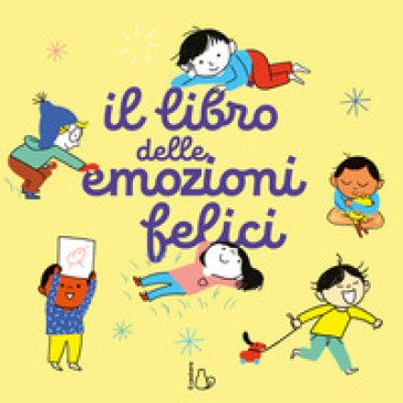 Il libro delle emozioni felici. Ediz. a colori Kathie Fagundez