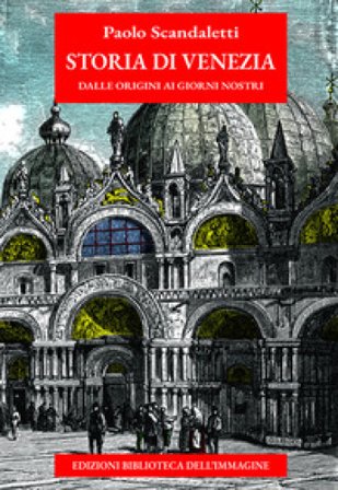 Storia di Venezia dalle origini ai giorni nostri Paolo Scandaletti