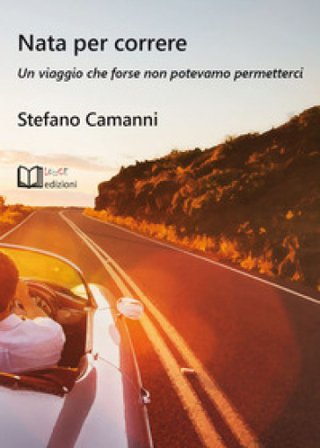 Nata per correre. Un viaggio che forse non potevamo permetterci Stefano Camanni