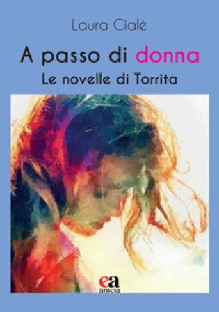 A passo di donna. Le novelle di Torrita Laura Cialè