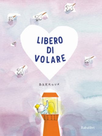 Libero di volare. Ediz. a colori Barroux