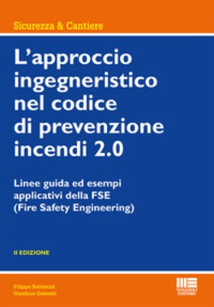 L'approccio ingegneristico nel codice di prevenzione incendi 2.0. Linee guida ed esempi applicativi della FSE Filippo Battistini
