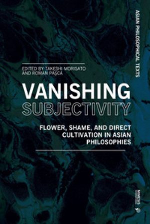 Vanishing subjectivity. Flower, shame, and direct cultivation in asian philosophies Takeshi Morisato