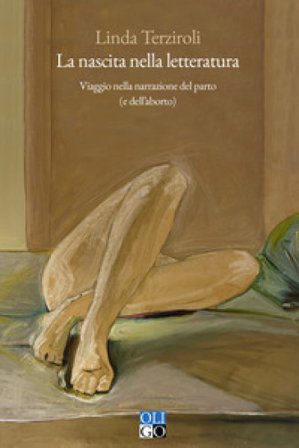La nascita nella letteratura. Viaggio nella narrazione del parto (e dell'aborto) Linda Terziroli