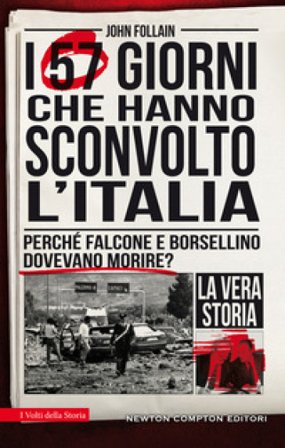 I 57 giorni che hanno sconvolto l'Italia. Perché Falcone e Borsellino dovevano morire? John Follain