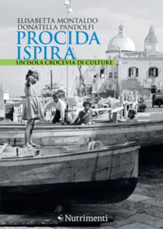 Procida ispira. Un'isola crocevia di culture Elisabetta Montaldo