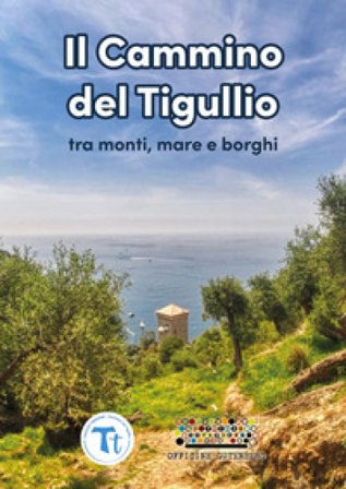 Il cammino del Tigullio tra monti, mare e borghi. Ediz. a spirale Paolo Menzani