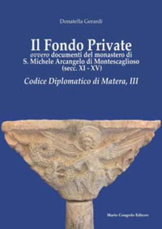 Il fondo private ovvero documenti del monastero di S. Michele Arcangelo di Montescaglioso (secc. XI-XV). Codice Diplomatico di Matera, III Donatella 