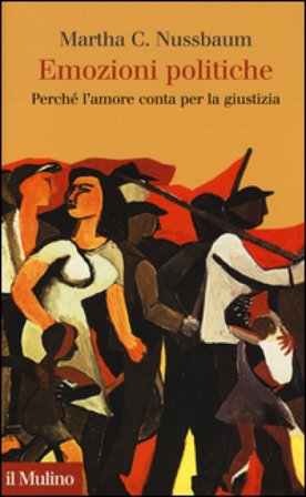 Emozioni politiche. Perché l'amore conta per la giustizia Martha C. Nussbaum