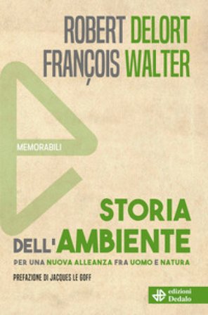 Storia dell'ambiente. Per una nuova alleanza fra uomo e natura Robert Delort