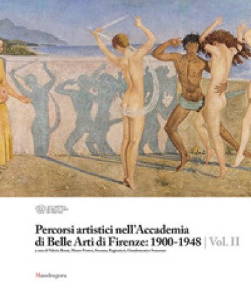Percorsi artistici nell'Accademia di Belle Arti di Firenze: 1900-1948. Ediz. a colori. Vol. 2