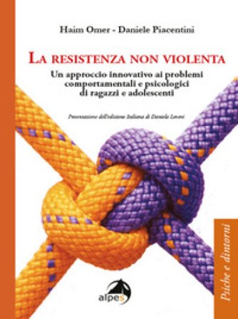 La resistenza non violenta. Un approccio innovativo ai problemi comportamentali e psicologici di ragazzi e adolescenti Haim Omer