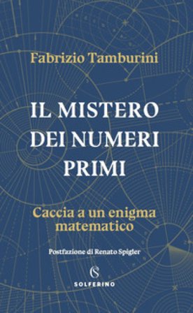 Il mistero dei numeri primi. Caccia a un enigma matematico Fabrizio Tamburini