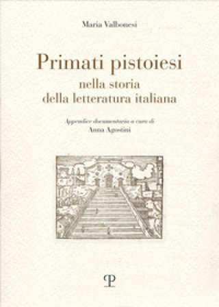 Primati pistoiesi nella storia della letteratura italiana Maria Valbonesi
