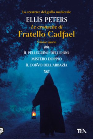 Le cronache di fratello Cadfael: Il pellegrino dell'odio-Mistero doppio-Il corvo dell'abbazia. Vol. 4 Ellis Peters