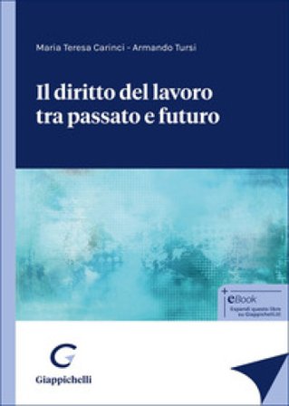 Il diritto del lavoro tra passato e futuro Maria Teresa Carinci