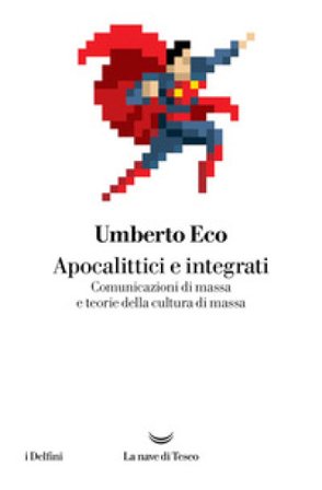 Apocalittici e integrati Umberto Eco