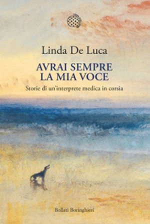 Avrai sempre la mia voce. Storie di un'interprete medica in corsia Linda De Luca