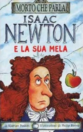 Isaac Newton e la sua mela. Ediz. illustrata Kyartan Poskitt