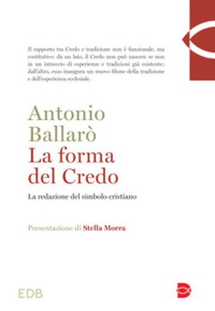 La forma del credo. La redazione del simbolo cristiano Antonio Ballarò