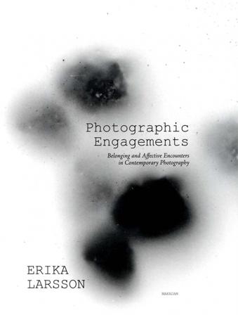 Photographic Engagements : Belonging and Affective Encounters in Contempora - Bok av Erika Larsson - Danskt band