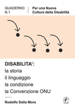 Disabilità: la storia, il linguaggio, la condizione, la convenzione ONU Rodolfo Dalla Mora