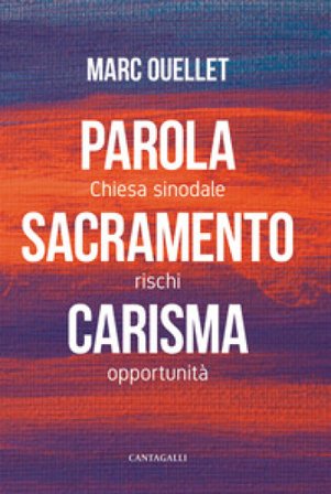 Parola, sacramento, carisma. Chiesa sinodale rischi e opportunità Marc Ouellet