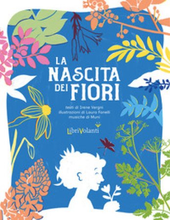 La nascita dei fiori. Con QR code per ascolatare le canzoni Irene Vergni