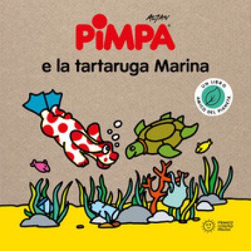 Pimpa e la tartaruga marina. Storie per il pianeta. Ediz. a colori Francesco Tullio Altan