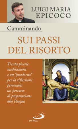 Camminando sui passi del Risorto. Trenta piccole meditazioni e un «quaderno» per la riflessione personale: un percorso di preparazione alla Pasqua 